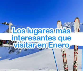 Los lugares mas interesantes que ver en Enero