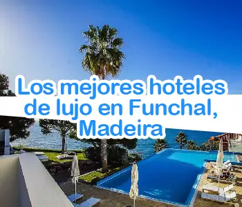 Los mejores hoteles de lujo en Funchal, Madeira